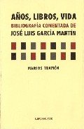 Imagen de archivo de Aos, Libros, Vida: Bibliografia Comentada de Jos Luis Garca Martn a la venta por Hamelyn