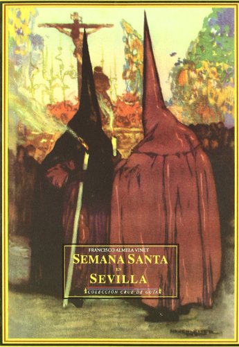 Imagen de archivo de HISTORIA DE LA SEMANA SANTA EN SEVILLA Y DESCRIPCION DE LAS a la venta por Iridium_Books