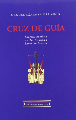 Stock image for CRUZ DE GUA EXGESIS PROFANA DE LA SEMANA SANTA EN SEVILLA for sale by Librera Rola Libros