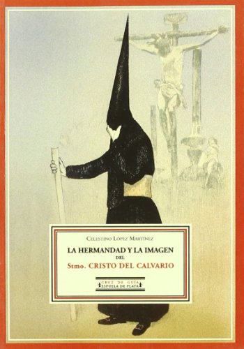 9788496133143: La Hermandad y la Imagen del Stmo. Cristo del Calvario (Spanish Edition)