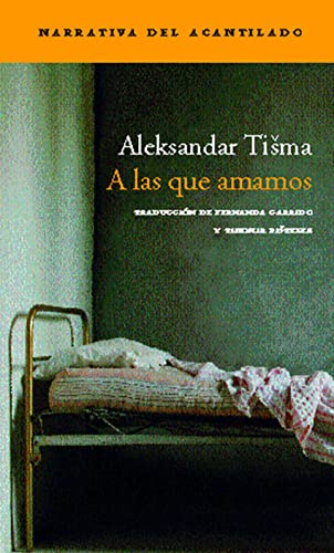 A las que amamos (Spanish Edition) (9788496136892) by Tisma, Aleksandar