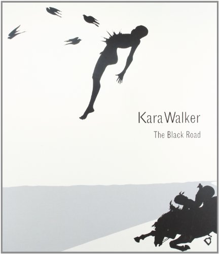 Kara Walker - The Black Road (9788496159679) by Kara Walker