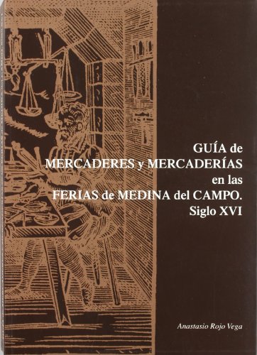 Imagen de archivo de GUA DE MERCADERES Y MERCADERAS EN LAS FERIAS DE MEDINA DEL CAMPO. SIGLO XVI. a la venta por Domiduca Libreros