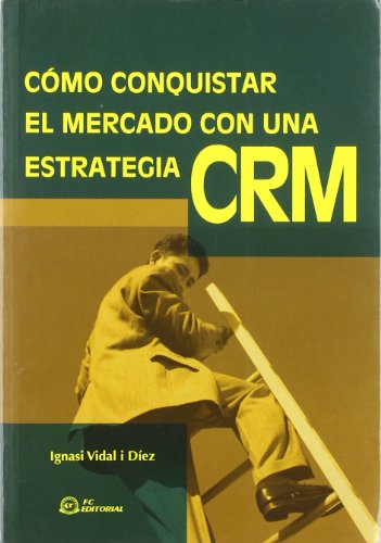 Imagen de archivo de Cmo conquistar el mercado con una estrategia CRM a la venta por MARCIAL PONS LIBRERO
