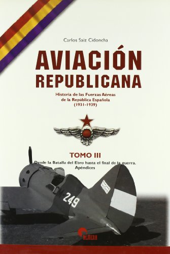 9788496170230: Aviacion Republicana: Historia de Las Fuerzas Aereas de La Republica Espanola, (1931-1939) (Spanish Edition)