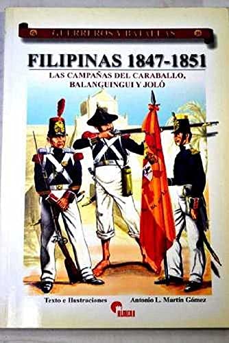 Stock image for FILIPINAS 1847-1851/LAS CAMPAAS DEL CARABALLO BALANGUINGUI Y JOLO for sale by Siglo Actual libros