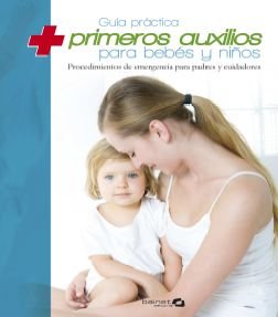 9788496177567: Gua prctica de primeros auxilios para bebes y nios: Procedimientos de emrgencia para padres y cuidadores