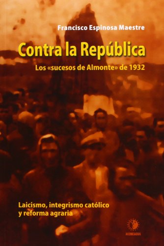 9788496178908: Contra La Repblica. Los Sucesos De Almonte De 1932 (MEMORIA HISTORICA)