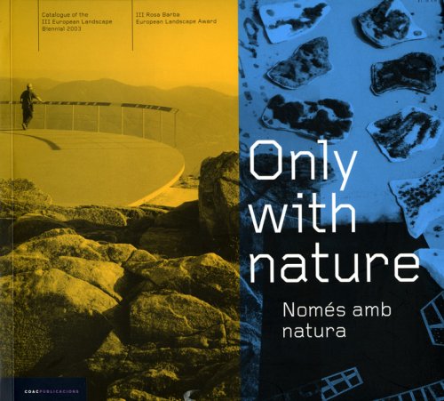9788496185722: Only With Nature: Cataleg De La III Biennal Europea De Paisatge 2003. III Premi Europeu De Paisatge Rosa Barba