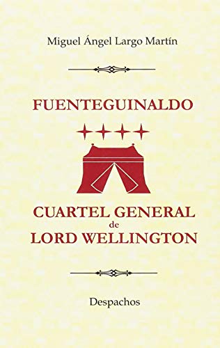 9788496186859: Fuenteguinaldo, cuartel general de Lord Wellington: Despachos (Spanish Edition)
