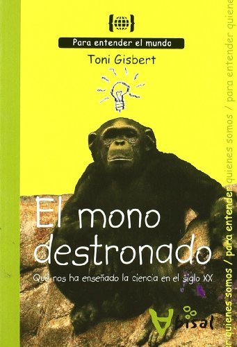 9788496187948: El mono destronado. Qu nos ha enseado la ciencia del siglo XX: Para entender quin somos (Para entender el mundo) (Spanish Edition)