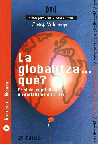 9788496187993: La globalitza... qu? : crisi del capitalisme o capitalisme en crisi? : per a entendre la globalitzaci (Claus per a entendre el mn, Band 8)