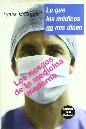 Imagen de archivo de LO QUE LOS MEDICOS NO NOS DICEN LOS RIESGOS DE LA MEDICINA MODERNA a la venta por Zilis Select Books