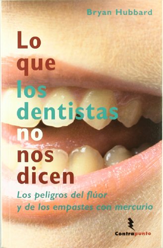 Stock image for LO QUE LOS DENTISTAS NO NOS DICEN. Los peligros del flor y de los empastes con mercurio for sale by Libreria HYPATIA BOOKS