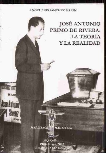 Imagen de archivo de Jos Antonio Primo de Rivera : la teora y la realidad a la venta por Librera Prez Galds