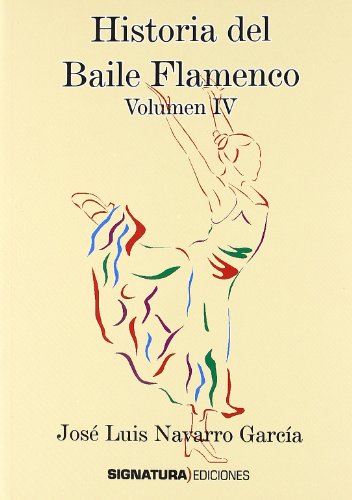 9788496210738: HISTORIA DEL BAILE FLAMENCO VOL.IV (SIN COLECCION)