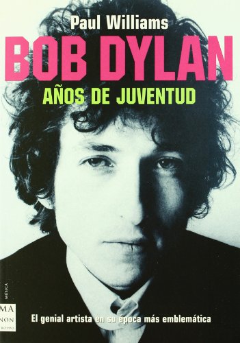 Bob dylan. AÃ±os de juventud: El genial artista en su Ã©poca mÃ¡s emblemÃ¡tica. (Ma Non Troppomusica) (Spanish Edition) (9788496222335) by Williams, Paul