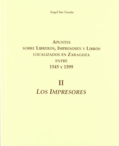 Imagen de archivo de APUNTES SOBRE LIBREROS, IMPRESORES Y LIBROS LOCALIZADOS EN ZARAGOZA ENTRE 1545 Y 1599 Tomo II a la venta por Librovicios