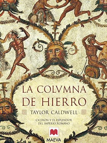 La columna de hierro: CicerÃ³n y el esplendor del imperio romano. (Nueva historia) (Spanish Edition) (9788496231085) by Caldwell, Taylor