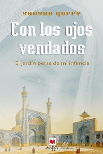9788496231900: Con los ojos vendados: El jardn persa de mi infancia (Memorias) (Spanish Edition)