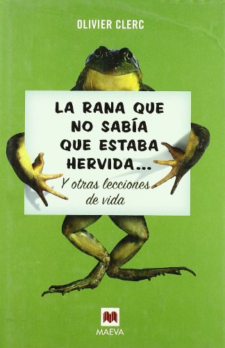 Imagen de archivo de La rana que no saba que estaba hervida y otras lecciones de vida a la venta por Librera Prez Galds