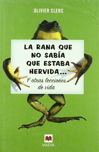 9788496231993: La rana que no saba que estaba hervida-- : y otras lecciones de vida