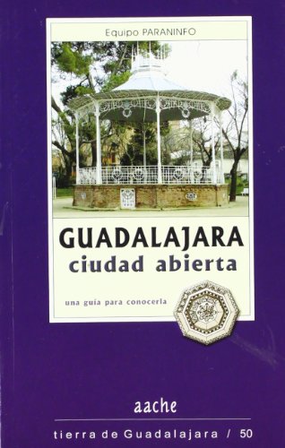 9788496236332: Guadalajara, ciudad abierta. una guia para conocerla