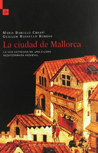 9788496242913: La ciudad de Mallorca: la vida cotidiana en una ciudad mediterrnea medieval