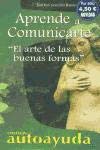 Stock image for Aprende a comunicarte/Learning how to communicate: El arte de las buenas formas/ The art of good forms (Coleccion Autoayuda) for sale by medimops