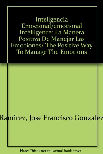 Stock image for Inteligencia Emocional/emotional Intelligence: La Manera Positiva De Manejar Las Emociones/ The Positive Way To Manage The Emotions for sale by medimops