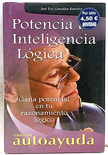 Imagen de archivo de Potencia Tu Inteligencia Logica / Boost Your Logical Intelligence: Gana Potencial En Tu Razonamiento Logico a la venta por medimops