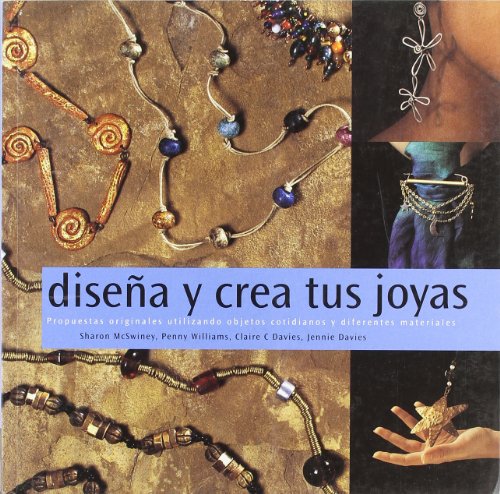 Disena y crea tus joyas/ Design and create your jewelry (Spanish Edition) (9788496252271) by McSwiney, Sharon; Willimas, Penny; Davies, Claire C.