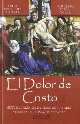 Imagen de archivo de EL DOLOR DE CRISTO HISTORIA CLINICA DE JESUS DE NAZARET a la venta por Zilis Select Books