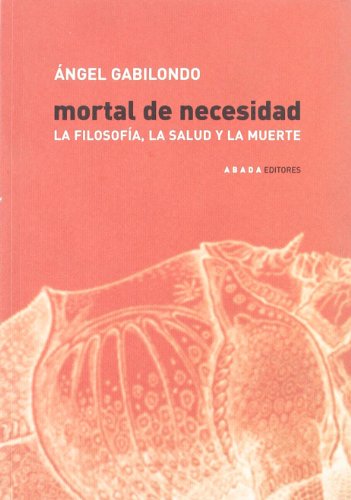 Imagen de archivo de Mortal de necesidad: La filosofa, la salud y la muerte a la venta por medimops