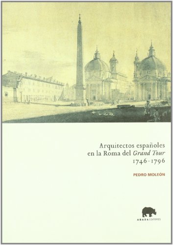 Beispielbild fr ARQUITECTOS ESPAOLES EN LA ROMA DEL GRAND TOUR (1746-1796) zum Verkauf von Librerias Prometeo y Proteo