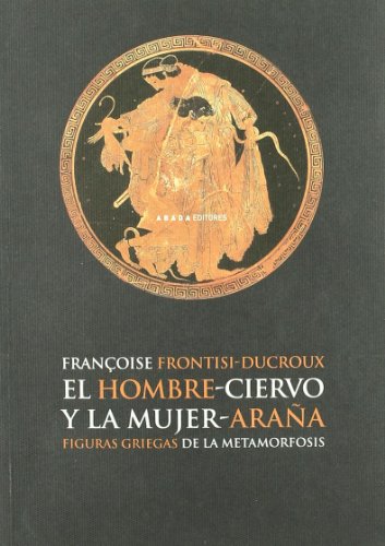 Stock image for EL HOMBRE-CIERVO Y LA MUJER-ARAA FIGURAS GRIEGAS DE LA METAMORFOSIS for sale by Zilis Select Books