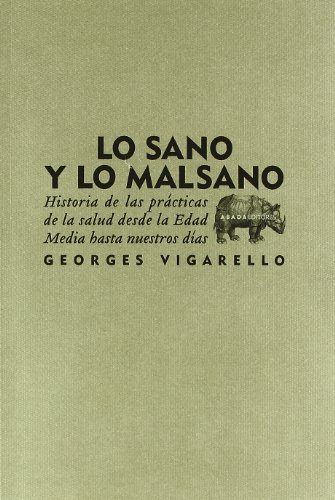 LO SANO Y LO MALSANO: HISTORIA DE LAS PRACTICAS DE LA SALUD DESDE LA EDAD MEDIA A NUESTROS DIAS