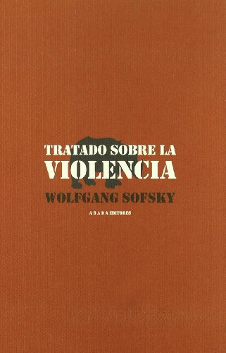 Tratado sobre la violencia (LECTURAS DE FILOSOFÃA) (Spanish Edition) (9788496258716) by Sofsky, Wolfgang