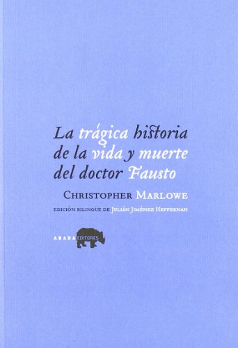 LA TRAGICA HISTORIA DE LA VIDA Y MUERTE DEL DOCTOR FAUSTO (ED. BILINGÜE) - Christopher Marlowe (Autor), Julián Jiménez Heffernan (ed.)