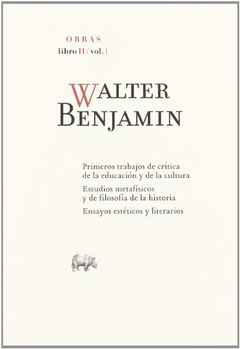 OBRAS. Primeros trabajos de crítica de la educación y la cultura ; Estudios metafísicos y de filosofía de la historia-- T.2, vol.1 - BENJAMIN, WALTER. Navarro Pérez, Jorge traductor