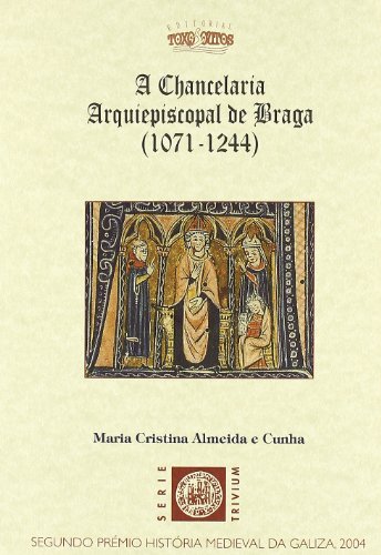 Beispielbild fr CHANCELARIA ARQUIEPISCOPAL DE BRAGA, A. (1071-1244). SEGUNDO PREMIO: HISTORIA ME. DIEVAL DA GALIZA 2004 (SERIE TRIVIUM 15) zum Verkauf von AG Library