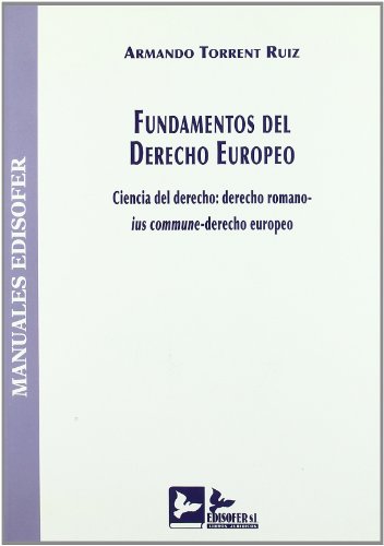 Imagen de archivo de Fundamentos Del Derecho Europeo : Ciencia Del Derecho : Derecho Romanoius Commune-derecho Europeo a la venta por Hamelyn