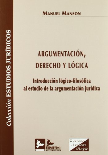 ArgumentaciÃ³n, derecho y lÃ³gica. IntroducciÃ³n lÃ³gico-filosÃ³fica estudio argum. ...(R)(2008) (9788496261631) by MANSON