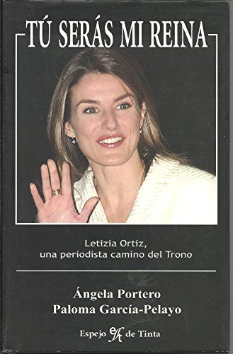 9788496280014: Tu seras mi reina: Letizia Ortiz, una periodista camino del Trono