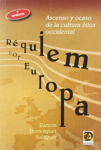 Imagen de archivo de REQUIEM POR EUROPA: ASCENSO Y OCASO DE LA CULTURA ETICA OCCIDENTAL a la venta por KALAMO LIBROS, S.L.