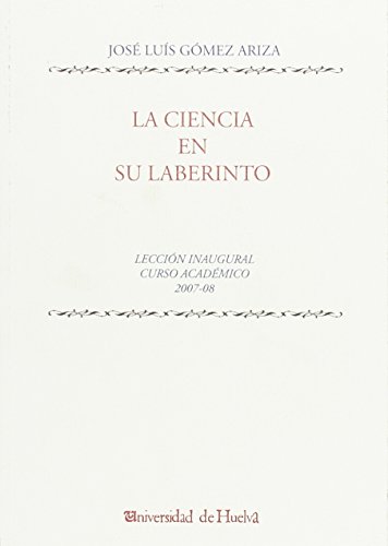 Stock image for LA CIENCIA EN SU LABERINTO: LECCION INAUGURAL CURSO ACADEMICO 200708 for sale by Hiperbook Espaa