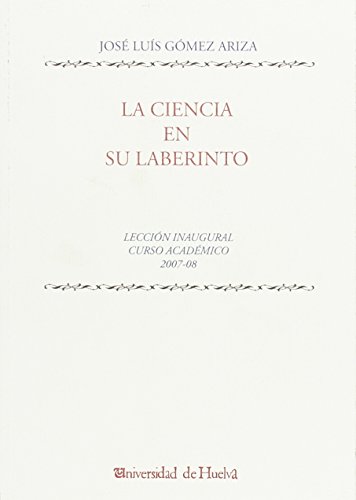 Stock image for LA CIENCIA EN SU LABERINTO: LECCION INAUGURAL CURSO ACADEMICO 2007-08 for sale by Hiperbook Espaa