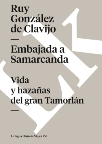 9788496290266: Embajada A Samarcanda: Vida y hazaas del gran Tamorln: 160 (Historia-Viajes)