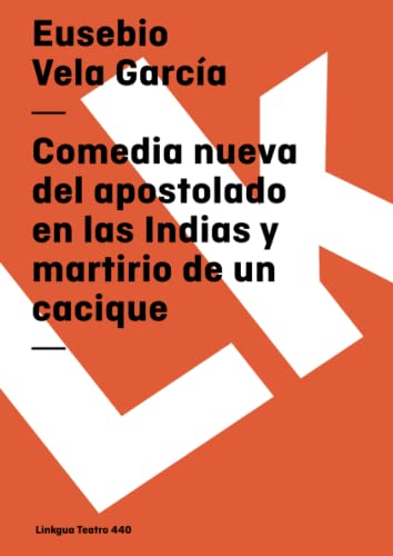 Imagen de archivo de Comedia nueva del apostolado en las Indias y el martirio de un cacique / New Comedy in the Indian Apostolate and Martyrdom of a Chief (Teatro) a la venta por Revaluation Books