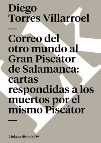 9788496290853: Correo del otro mundo al Gran Pisctor de Salamanca: cartas respondidas a los muertos por el mismo Pisctor: cartas respondidas a los muertos por el mismo Pisctor: 389